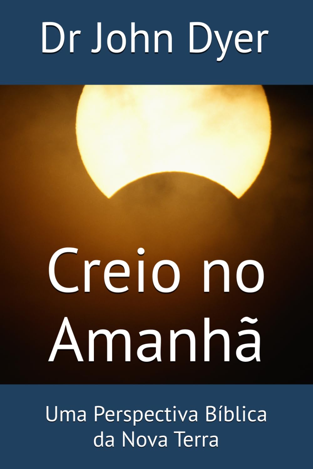 Creio no Amanhã: Uma Perspectiva Bíblica da Nova Terra