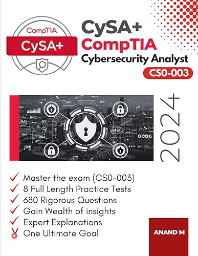 COMPTIA CYSA+ | MASTER THE EXAM (CS0-003): 8 PRACTICE TESTS, 680 RIGOROUS QUESTIONS, GAIN WEALTH OF INSIGHTS, EXPERT EXPLANATIONS AND ONE ULTIMATE GOAL