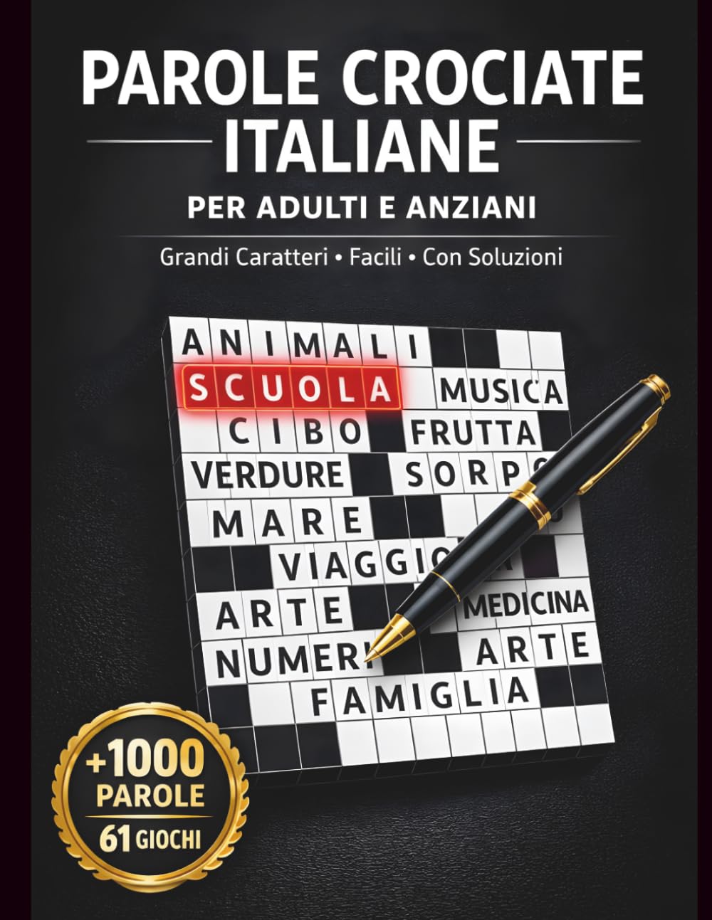 Parole Crociate Italiane per Adulti e Anziani: 61 Giochi Facili con Più di 1000 Parole – Grandi Caratteri e Soluzioni Incluse