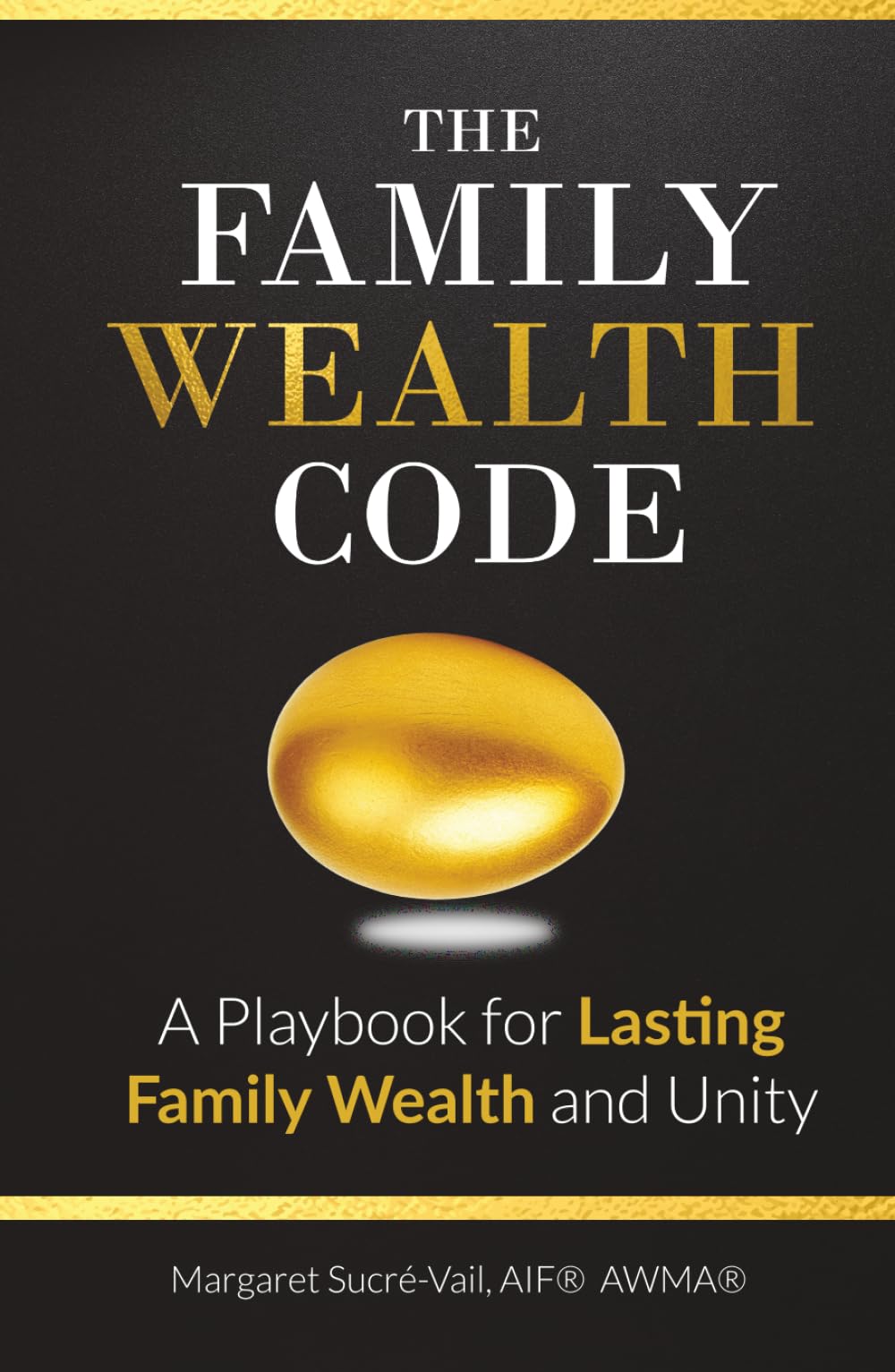The Family Wealth Code: A Playbook for Lasting Family Wealth and Unity