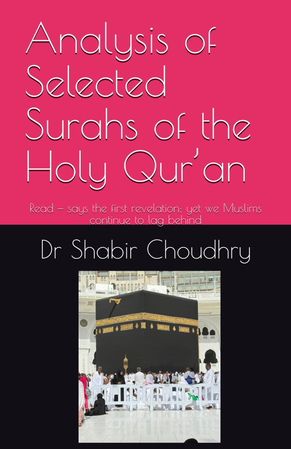 Analyses of Selected Surahs of the Holy Qur’an: Read — says the first revelation; yet we Muslims continue to lag behind