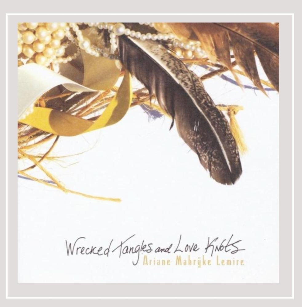 Wrecked Tangles & Love Knots [Audio CD] Ariane Lemire Mahreke