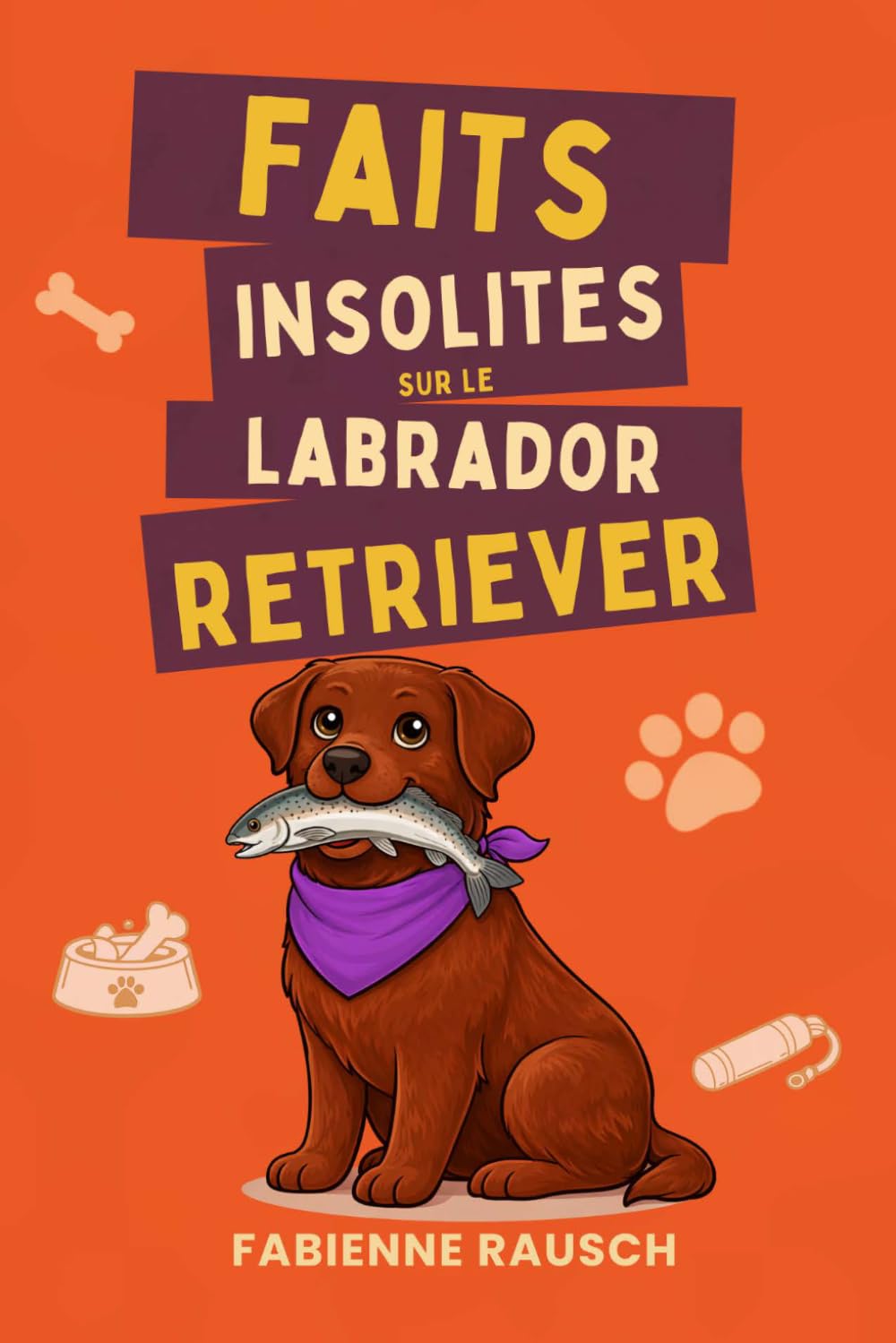 Faits insolites sur le Labrador Retriever: des faits drôles et étonnants sur l’un des chiens les plus aimés au monde – le cadeau parfait pour les amoureux du Labrador