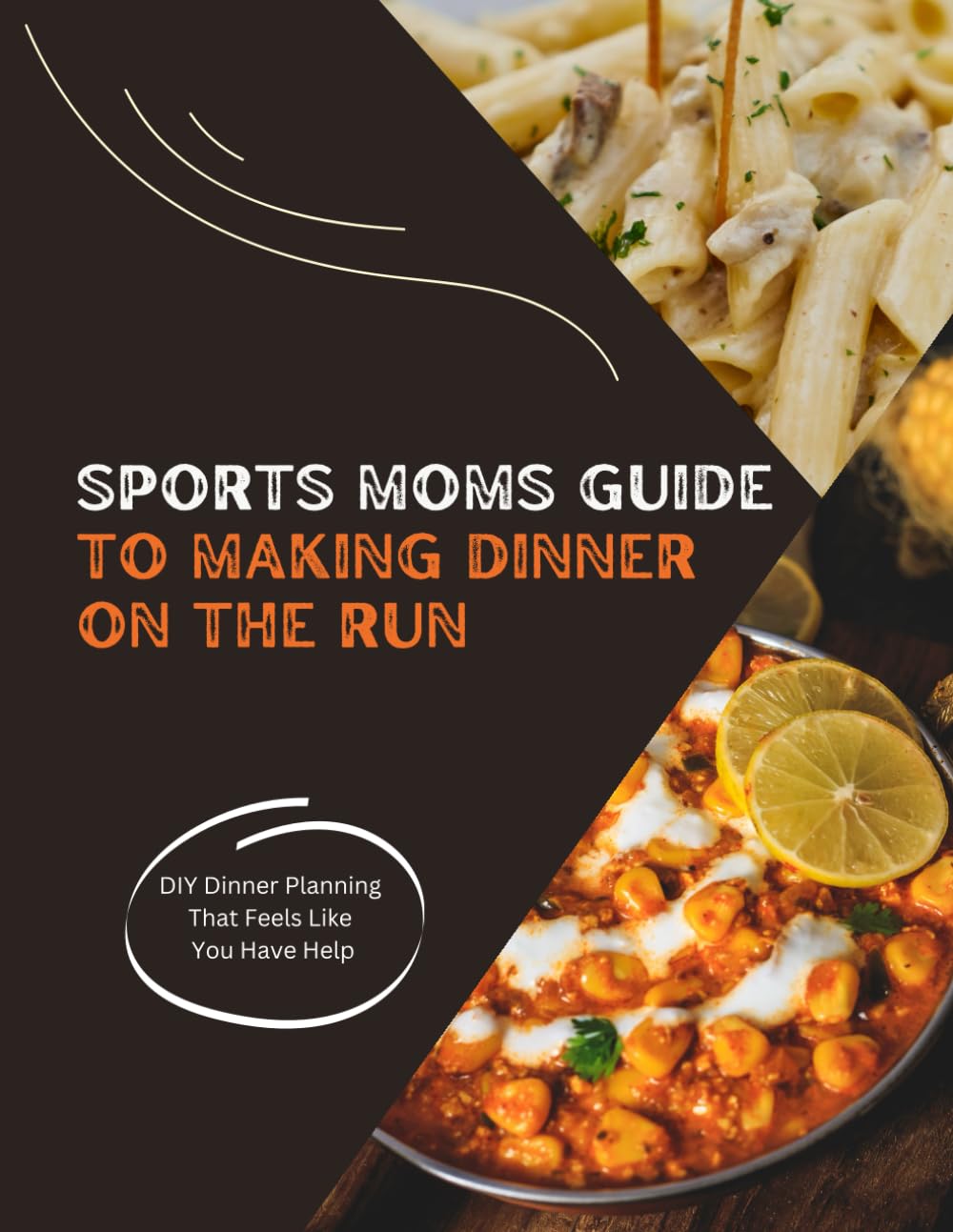 Sports Moms Guide to Making Dinner on the Run: Meal Planner Book, Meal Planner and Grocery List, What to Make for Dinner, Fitting Dinner into Your