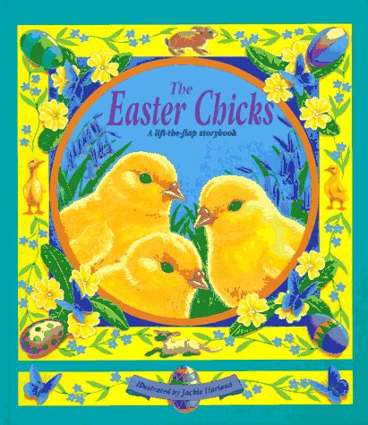 The Easter Chicks: A Lift-The-Flap Storybook Harland, Jackie and Repchuk, Caroline