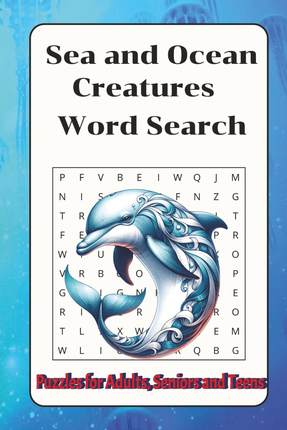 Sea and Ocean Creatures Word Search Book: Word Search with Easy to Read Print about Sea Creature, Ocean Life, Marine Life and More | 6x9 inches, 110 ... … Gift for Vacations, Holidays and Free Times