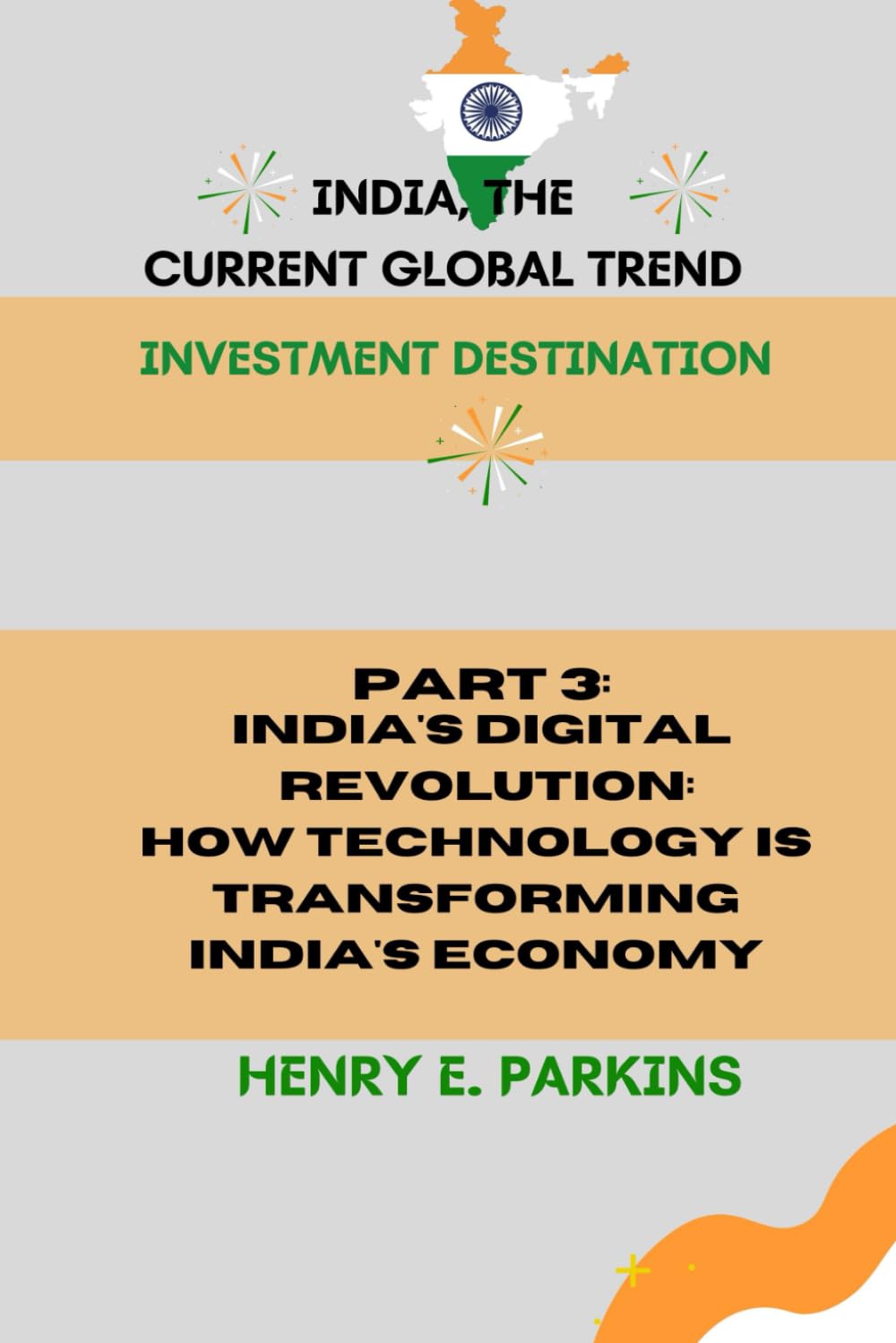 PART 3: INDIA'S DIGITAL REVOLUTION: HOW TECHNOLOGY IS TRANSFORMING INDIA'S ECONOMY (INDIA, THE CURRENT GLOBAL TREND: INVESTMENT DESTINATION)