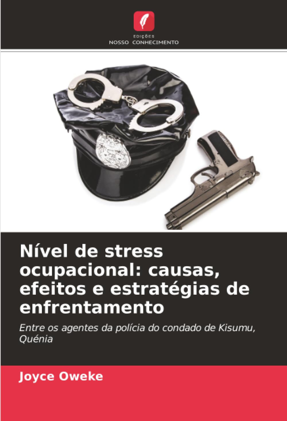 Nível de stress ocupacional: causas, efeitos e estratégias de enfrentamento: Entre os agentes da polícia do condado de Kisumu, Quénia