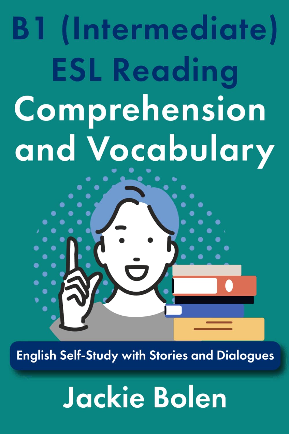 B1 (Intermediate) ESL Reading Comprehension and Vocabulary: English Self-Study with Stories and Dialogues (Intermediate-Advanced English Reading Comprehension)