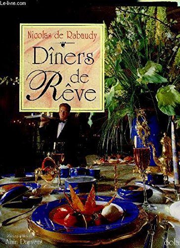 Diners de rêve : livre d'art de la table et de recettes d'exception
