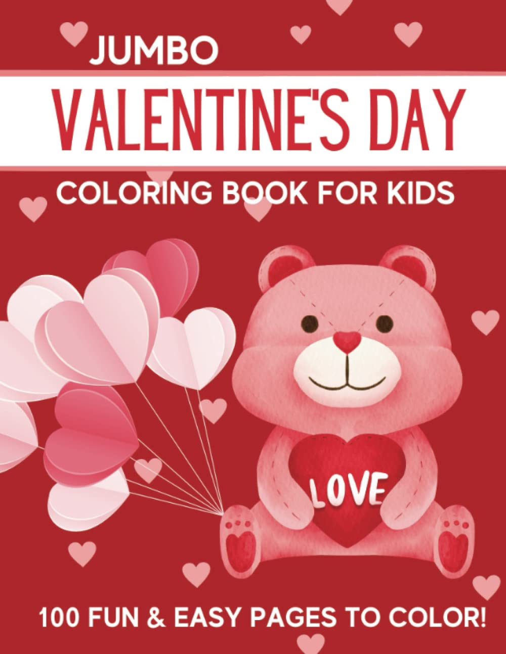 Jumbo Valentine's Day Coloring Book for Kids: 100 Big and Easy Coloring Pages for Toddlers, Preschool, Kindergarten, Elementary | Valentine Day Gift for Kids (Animals and Hearts)