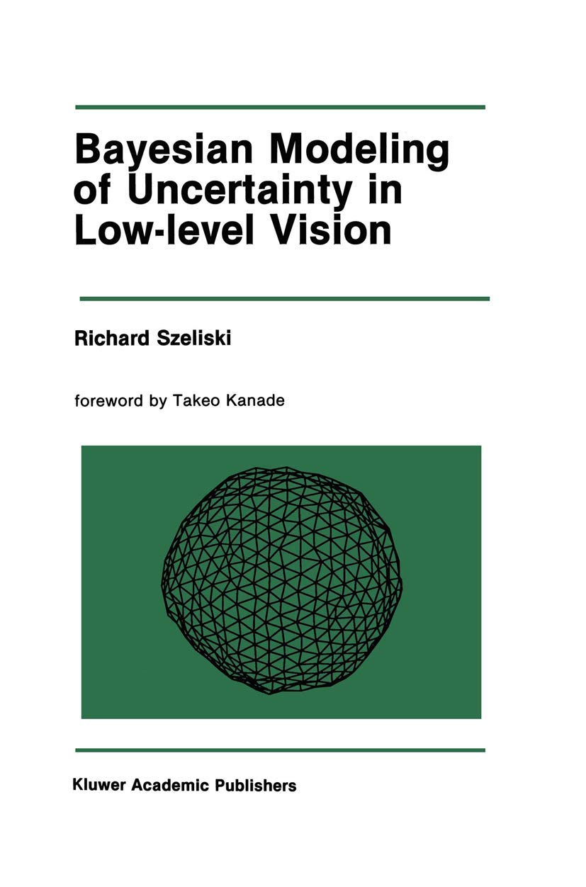 Bayesian Modeling of Uncertainty in Low-Level Vision: 79 (The Springer International Series in Engineering and Computer Science)