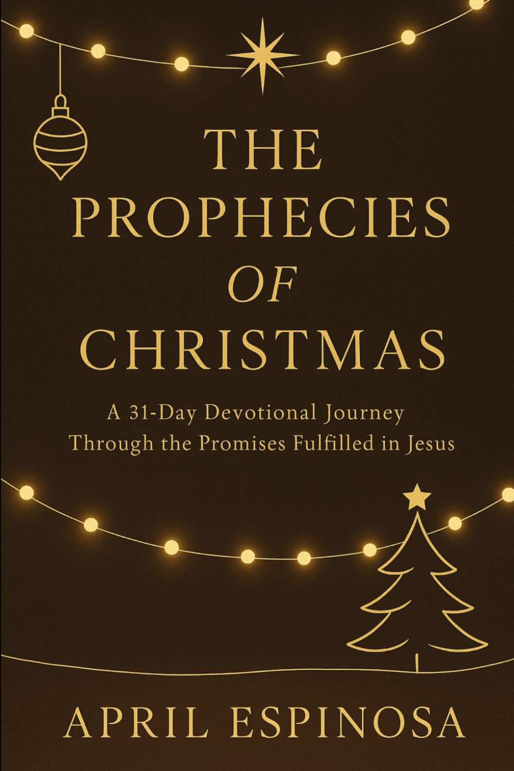 The Prophecies of Christmas: 31 Day Devotional through the Promises fulfilled in Jesus