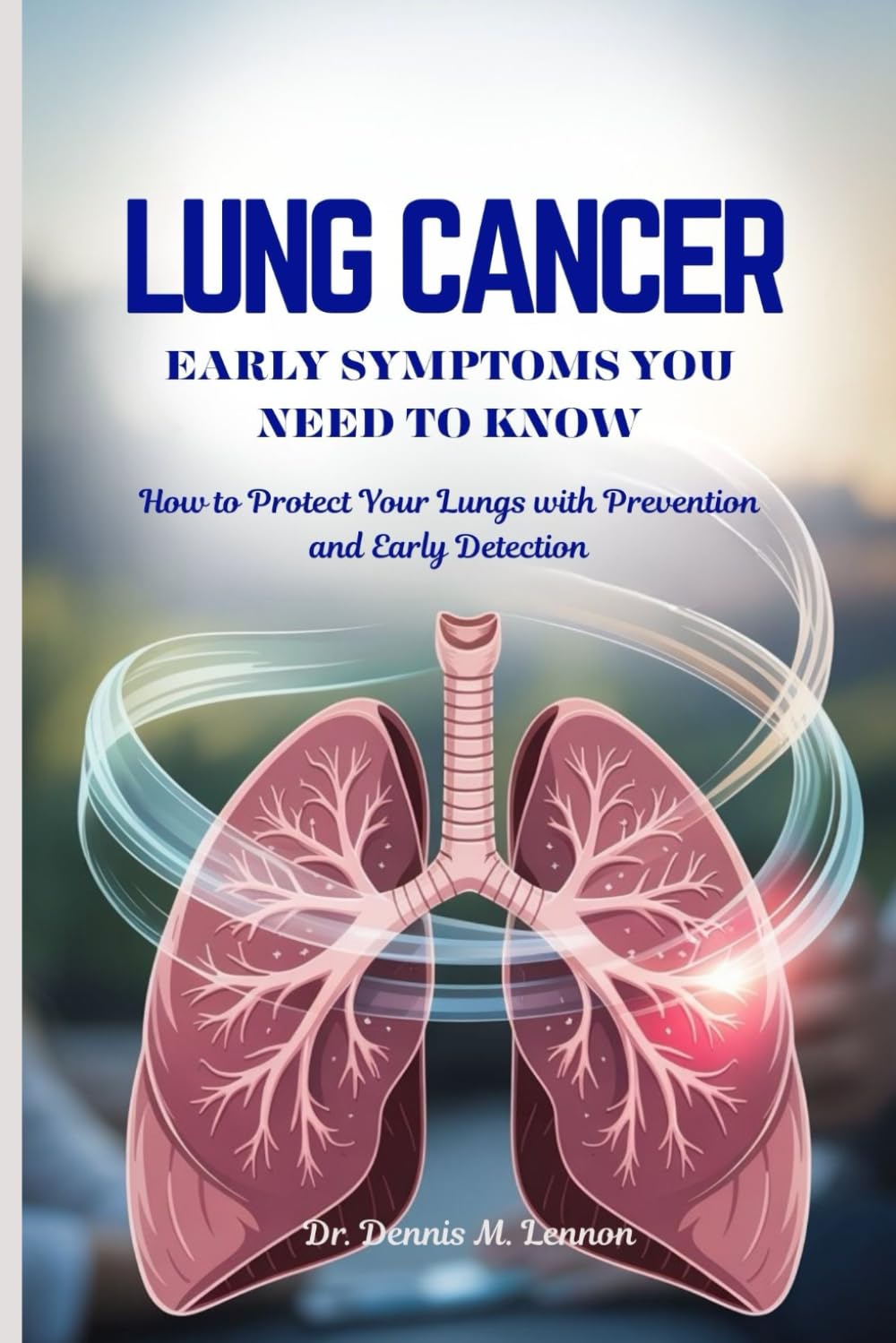 LUNG CANCER EARLY SYMPTOMS YOU NEED TO KNOW: How to Protect Your Lungs with Prevention and Early Detection