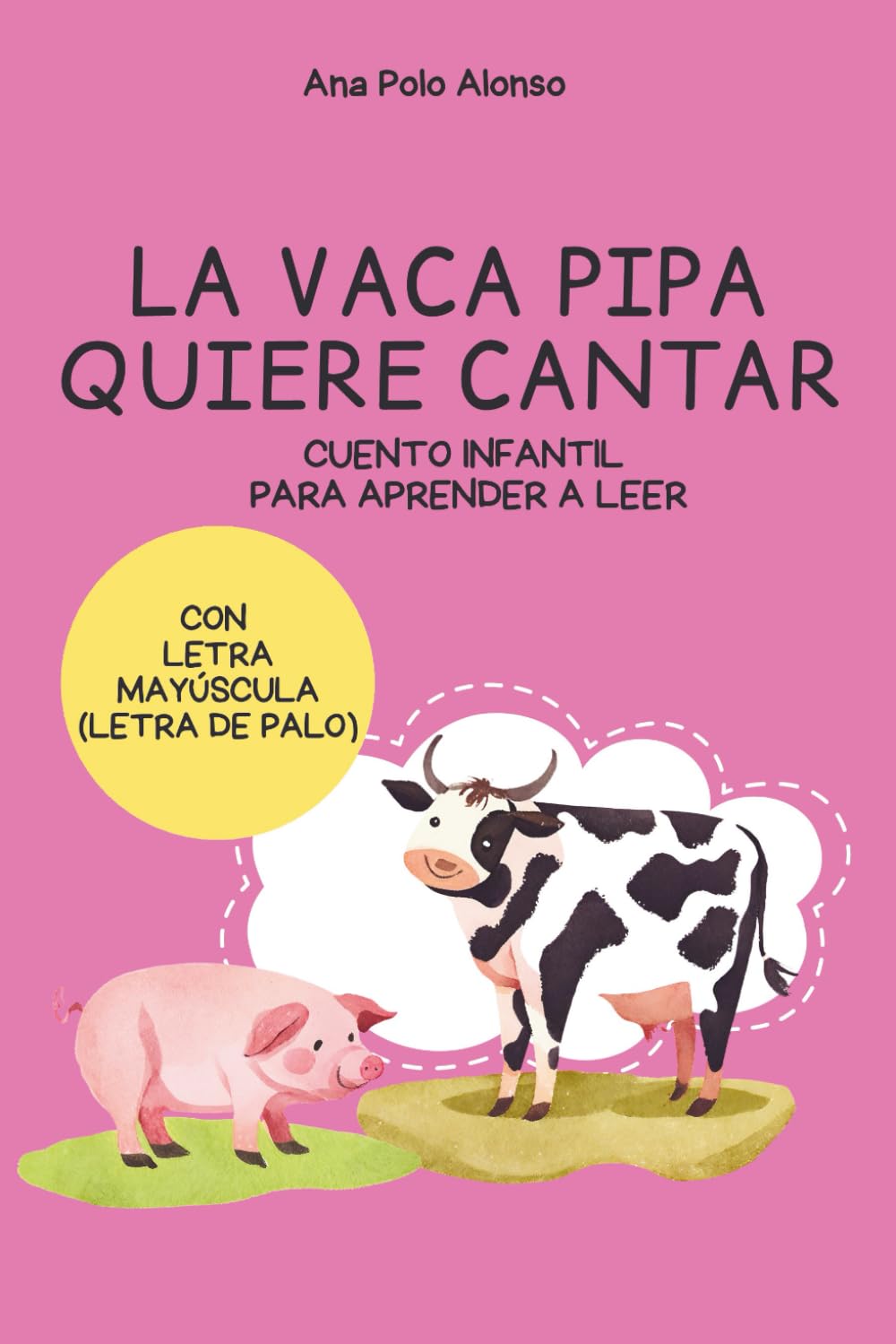 LA VACA PIPA QUIERE CANTAR. Cuento infantil para aprender a leer. 4, 5, 6 años. Con LETRA MAYÚSCULA (letra PALO).