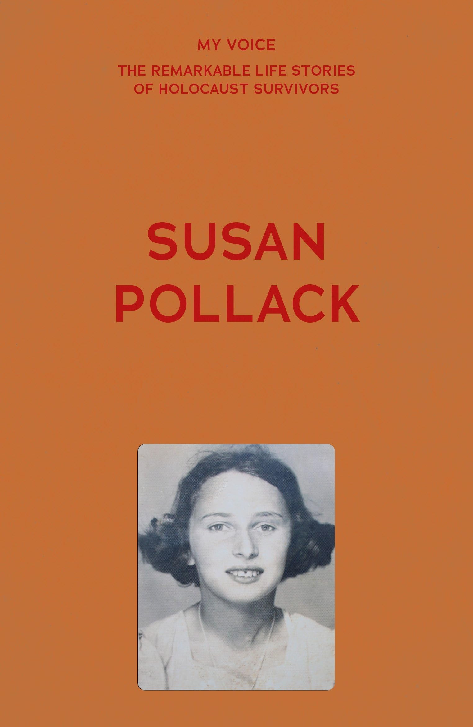 My Voice: Susan Pollack: Tell the world (My Voice: The Remarkable Life Stories of Holocaust Survivors)