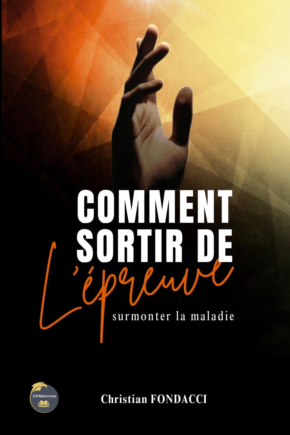 Comment sortir de l'épreuve: Surmonter la maladie