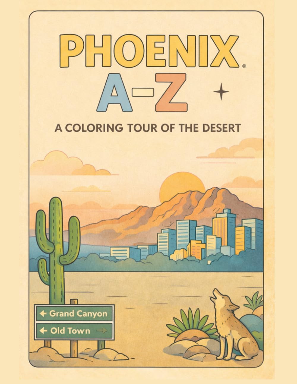 Coloring Phoenix: An A to Z Adventure: Explore Phoenix — One Letter at a Time! (A to Z Cities Coloring Collection)