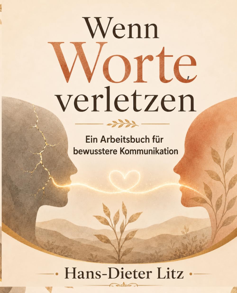 Wenn Worte verletzen: Ein Arbeitsbuch für bewusstere Kommunikation