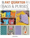 Johns, S: Fat Quarter: Bags & Purses: 25 Projects to Make from Short Lengths of Fabric