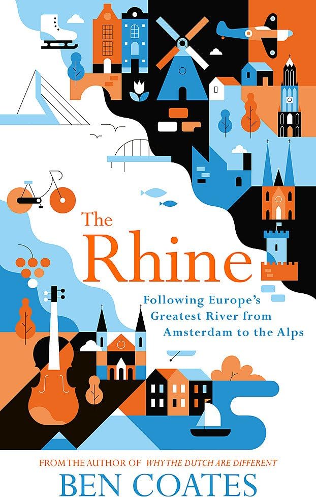 The Rhine: Following Europe's Greatest River from Amsterdam to the Alps