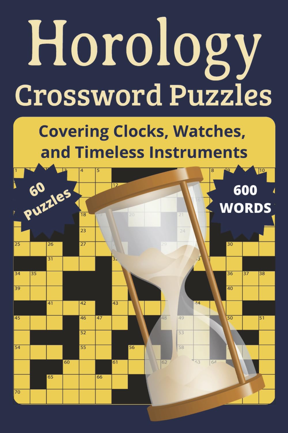 Horology Crossword Puzzle Book: Timeless Words: Explore the Fascinating World of Time with Horology-Themed Crossword Puzzles Covering Clocks, Watches, and Timeless Instruments