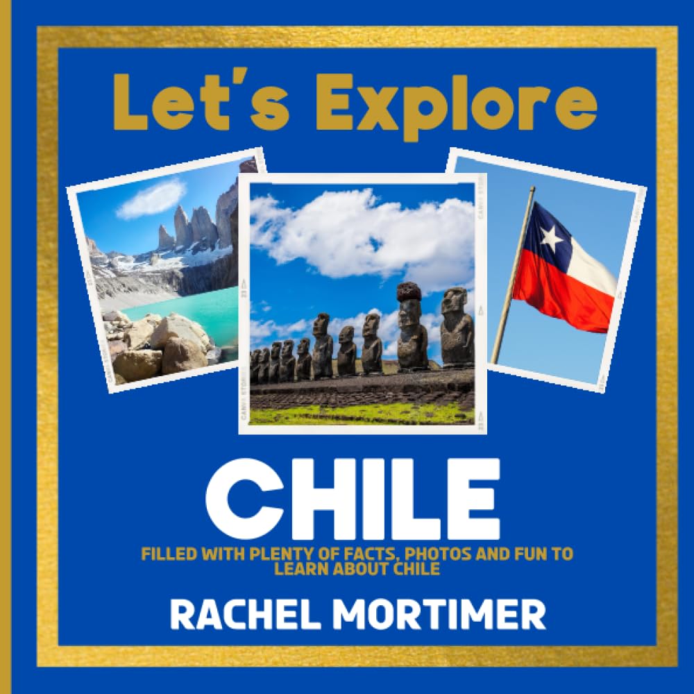 Lets Explore: Chile: Filled with plenty of facts, photos and fun to learn about Chile (Lets Explore Countries Book For Children)
