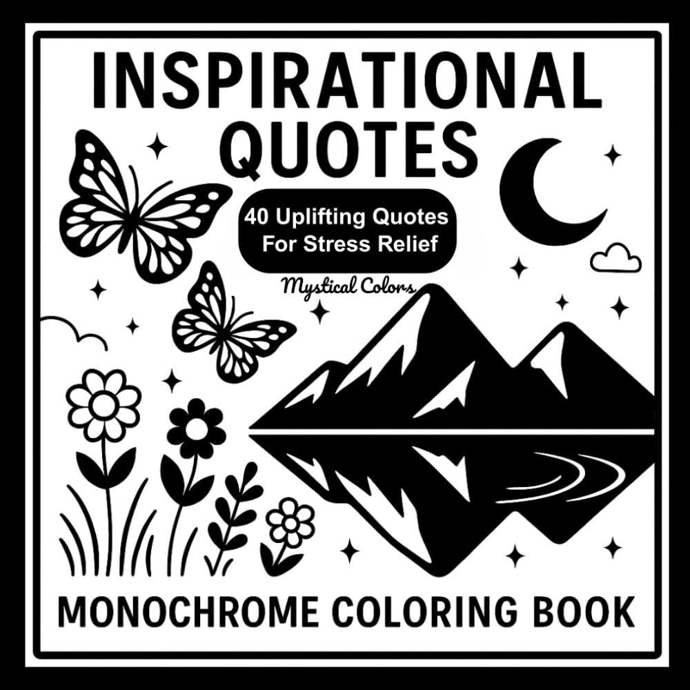 Inspirational Quotes Monochrome Coloring Book: A Relaxing Black & White Coloring Journey with Motivational Quotes—Use Just One Color—for Adults and Kids (Monochrome Coloring)