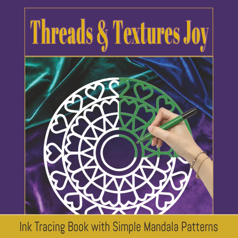 Threads & Textures Joy: Easy Ink Tracing for Relaxation with Simple Mandala Patterns for Adults (Mindful Patterns Ink Tracing Collection)