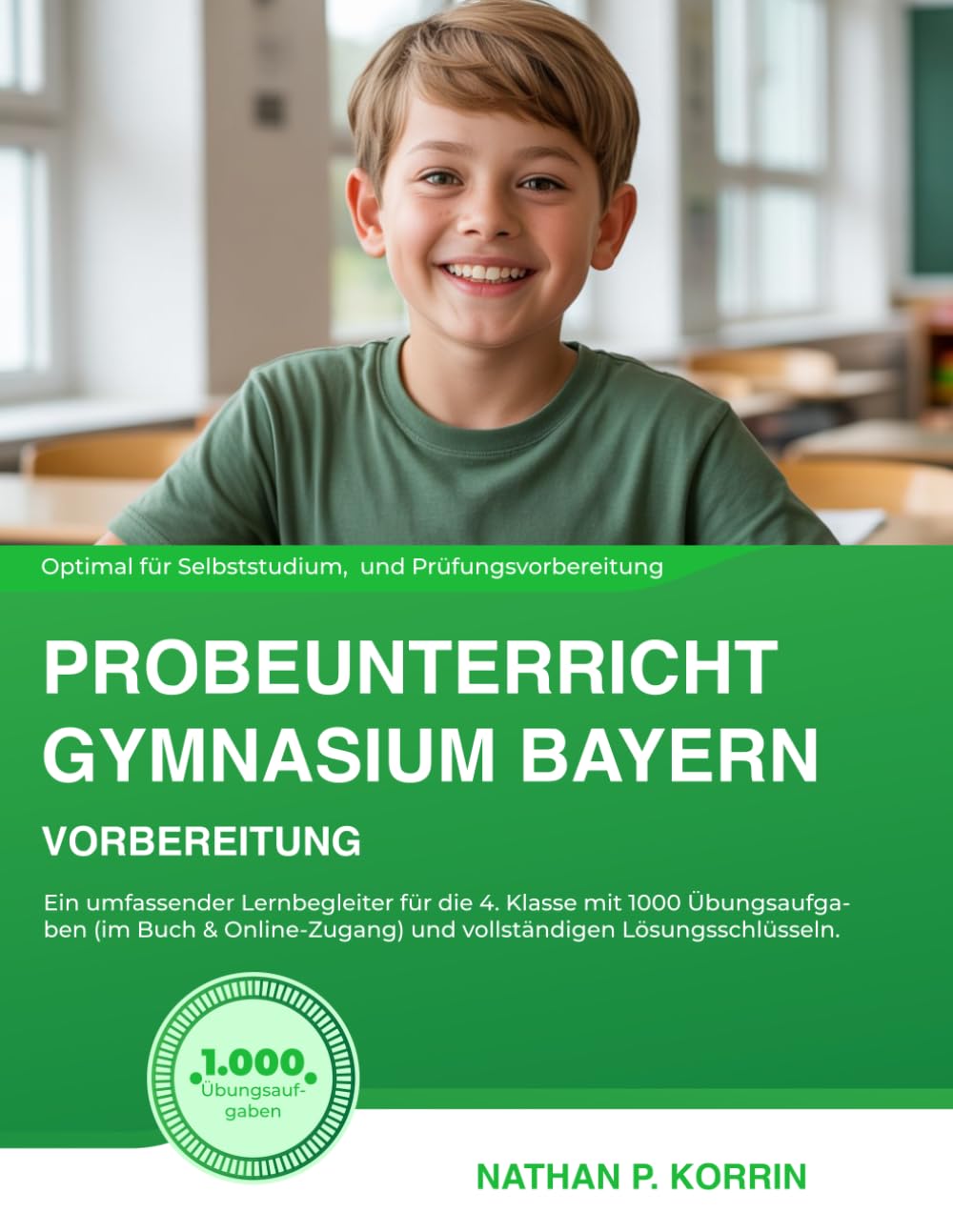 Probeunterricht Gymnasium Bayern – Vorbereitung: Ein umfassender Lernbegleiter für die 4. Klasse mit 1000 Übungsaufgaben (im Buch & Online-Zugang) und vollständigen Lösungsschlüsseln