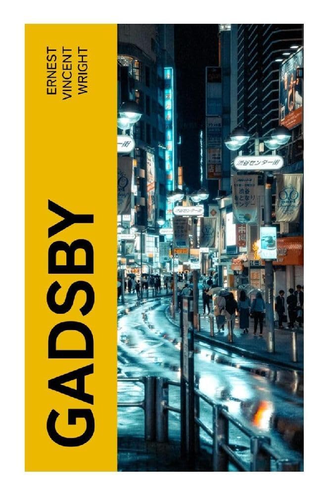 Gadsby: A Story of Over 50,000 Words Without Using the Letter "E": A Classic Lipogram Novel of Small-Town Civic Reform, Constrained Writing, and Letter-E Avoidance