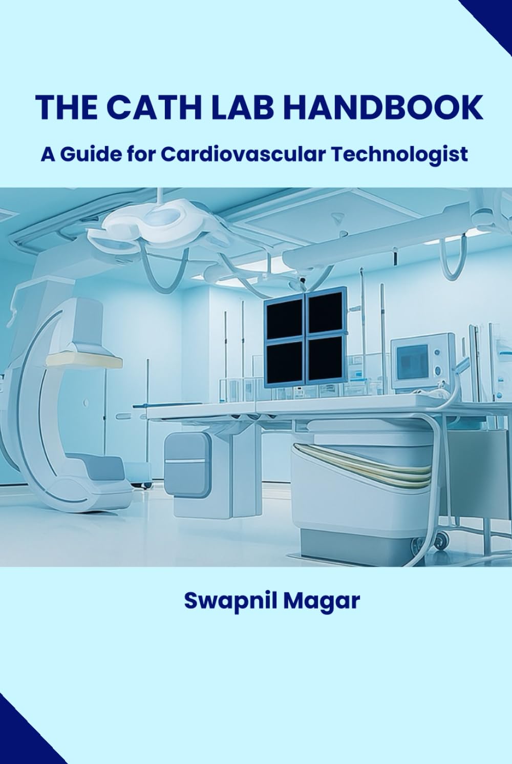 The Cath Lab Handbook: A Practical Guide for Cardiovascular Technologists & Students (Cath Lab Technologist Series: Mastering Cardiac Diagnostics &