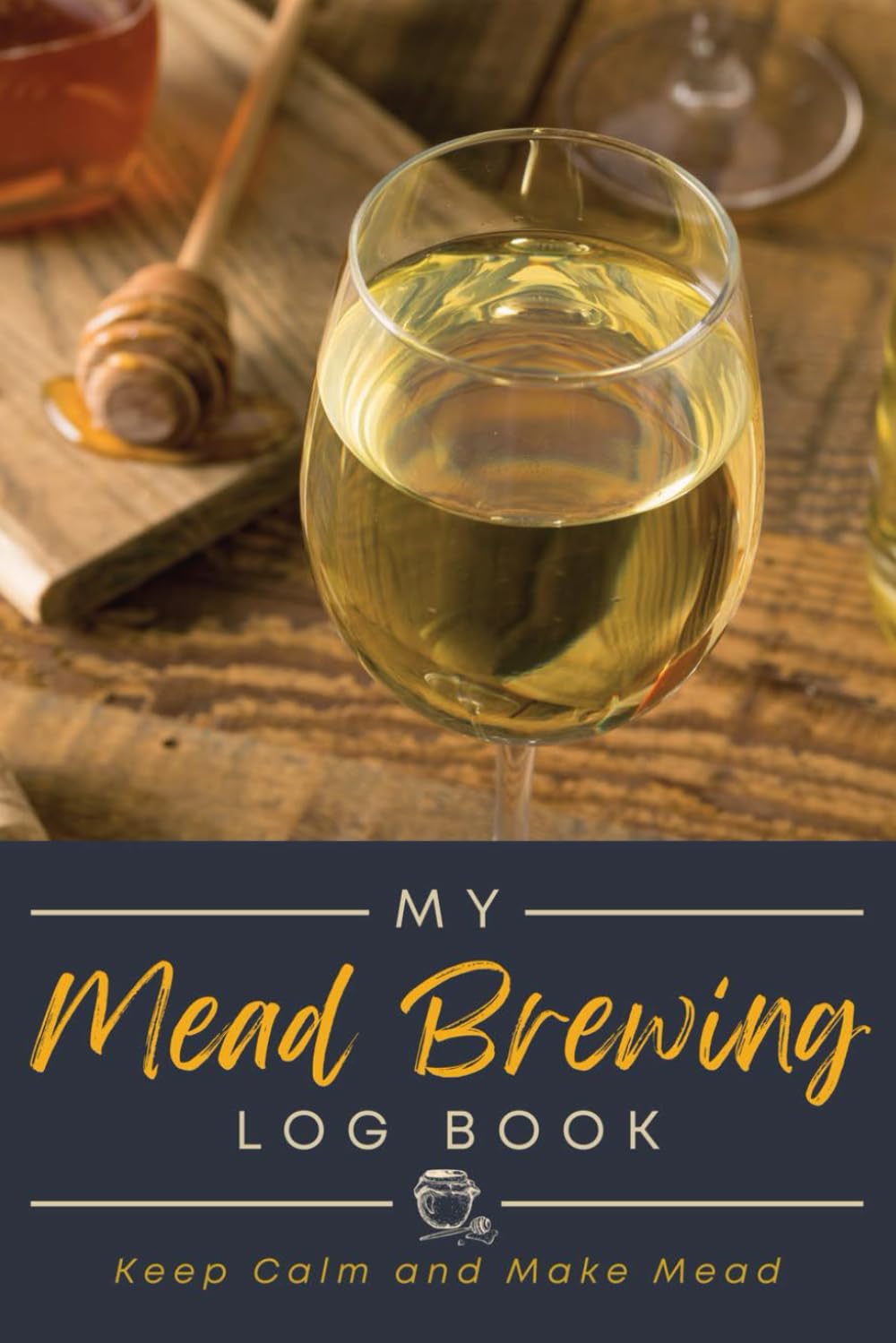 My Mead Brewing Log Book A Journal to Document Mead Recipes, Process