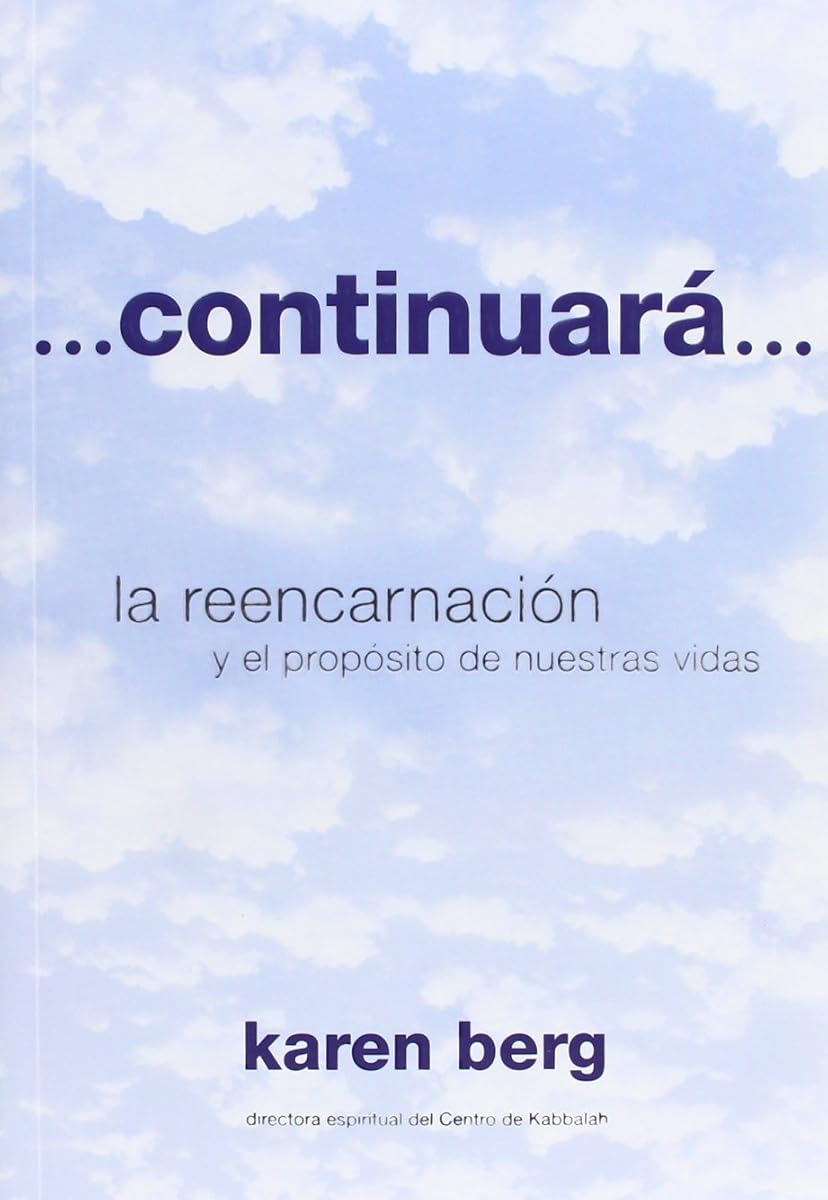 Continuara: La Reencarnacion y El Proposito De Nuestras Vidas (Spanish Edition)