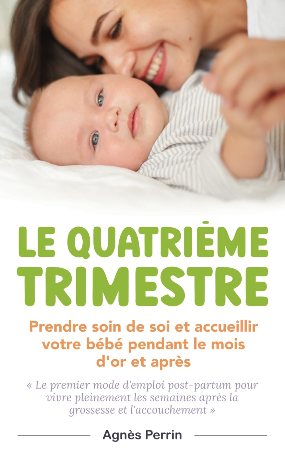 Le Quatrième Trimestre: Prendre soin de soi et accueillir votre bébé pendant le mois d'or et après. Le premier mode d'emploi post-partum pour vivre ... (2) Grossesse et (3) Le Quatrième Trimestre)