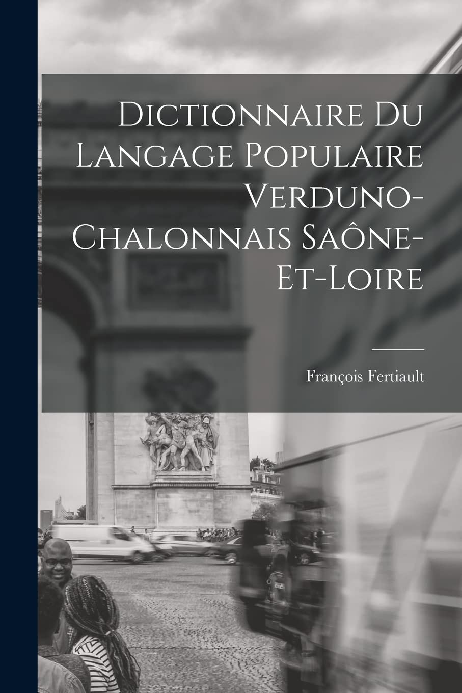Dictionnaire du Langage Populaire Verduno-Chalonnais Saône-et-Loire