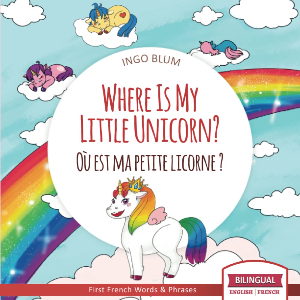 Where Is My Little Unicorn? - Où est ma petite licorne ?: Bilingual Children's Picture Book English-French with Pics to Color (Where Is.? - Où est.?)