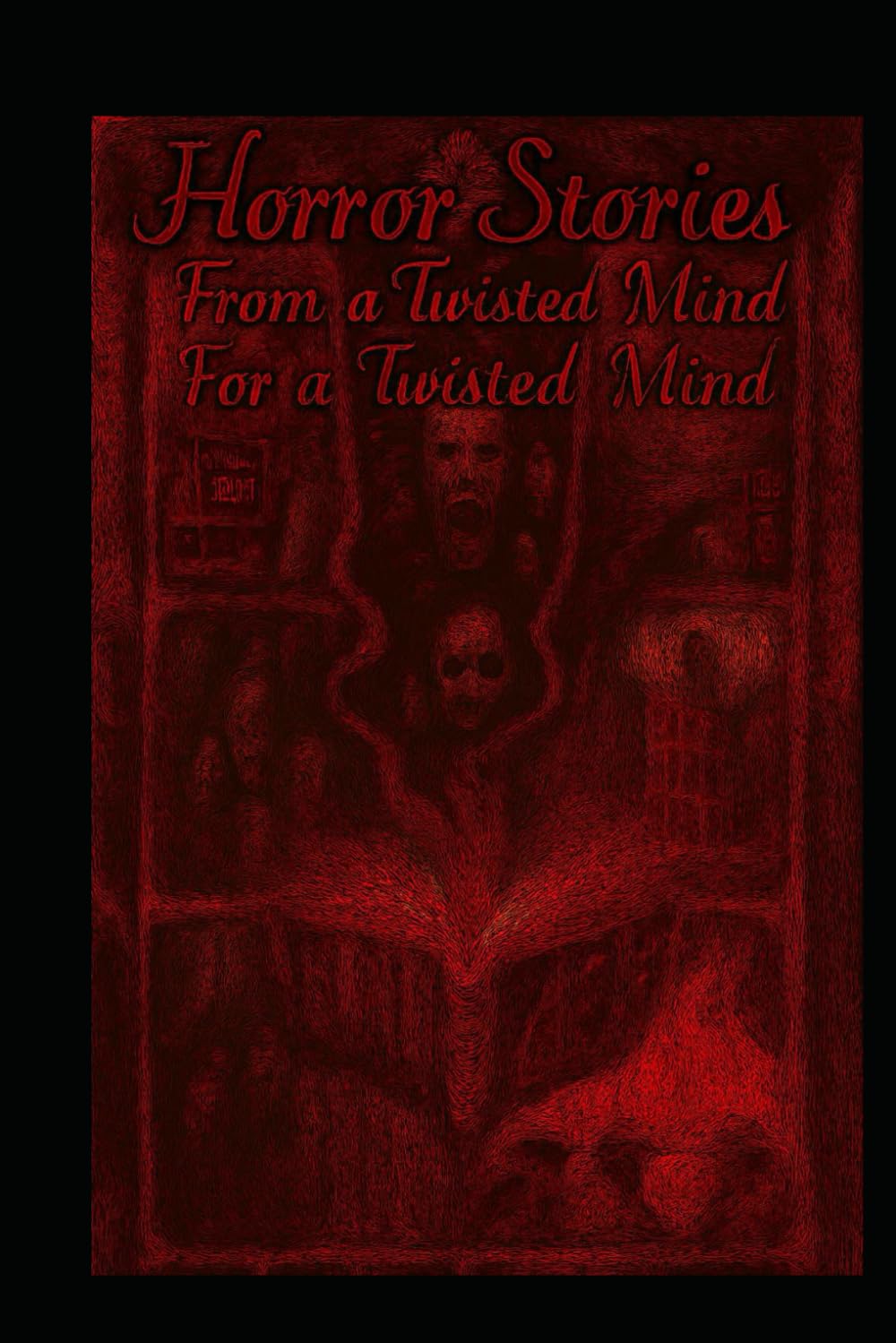Horror Stories From a Twisted Mind For a Twisted Mind