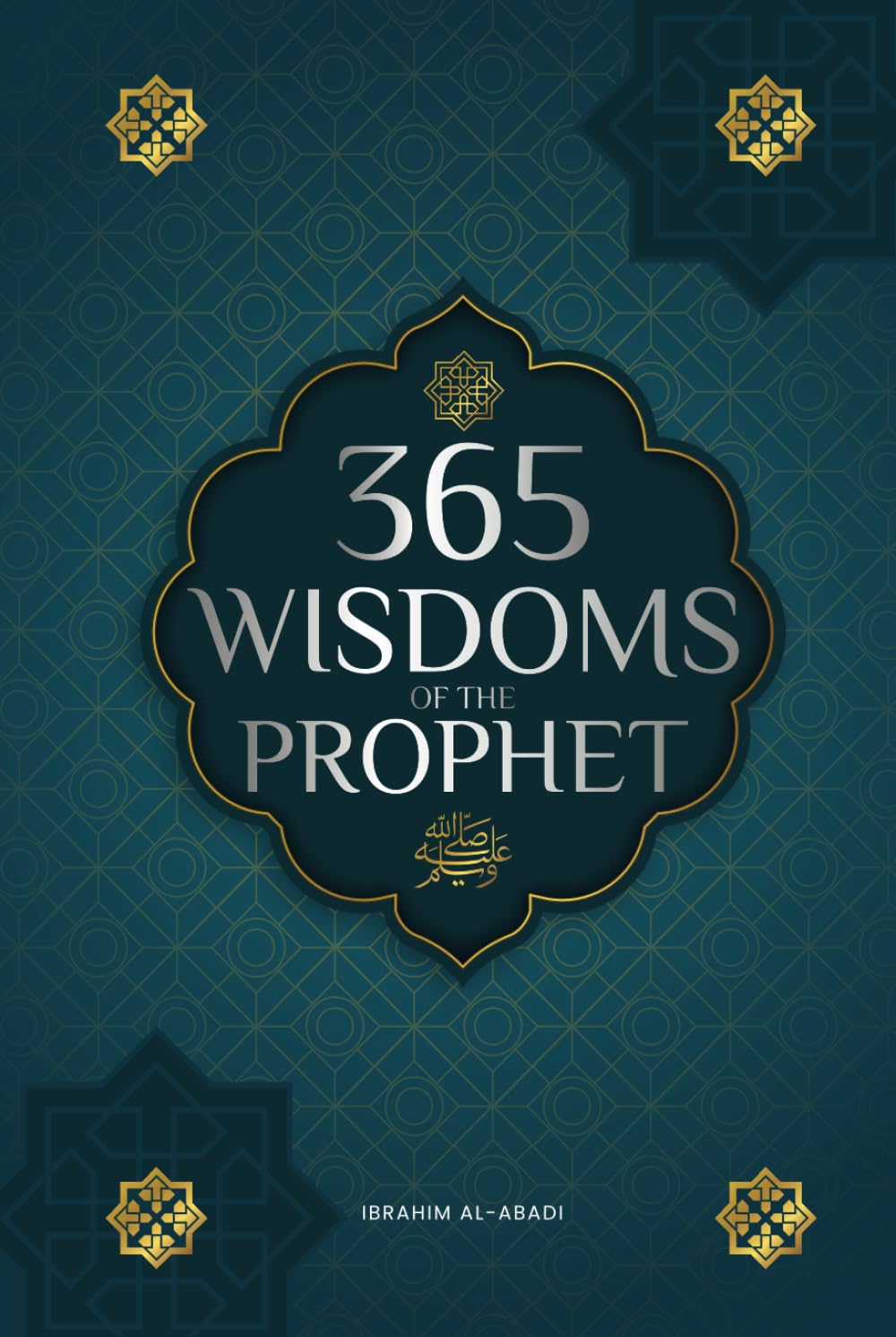 365 Wisdoms of the Prophet Muhammad: Authentic Texts from the Hadith and Sunnah on the Family, Health, Success and Spiritual Growth (Collection - Islamic Books) (Islamic books - Islam Way)