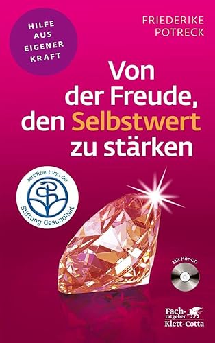 Von der Freude, den Selbstwert zu stärken (Fachratgeber Klett-Cotta, Bd.): Hilfe aus eigener Kraft (Fachratgeber Klett-Cotta: Hilfe aus eigener Kraft)