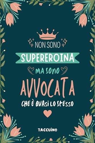 Non Sono Supereroina Ma Sono Avvocata Che è Quasi Lo Stesso - Taccuino: Quaderno Appunti per Avvocatessa - Regalo Personalizzato per Avvocati Donne e Studenti di Giurisprudenza