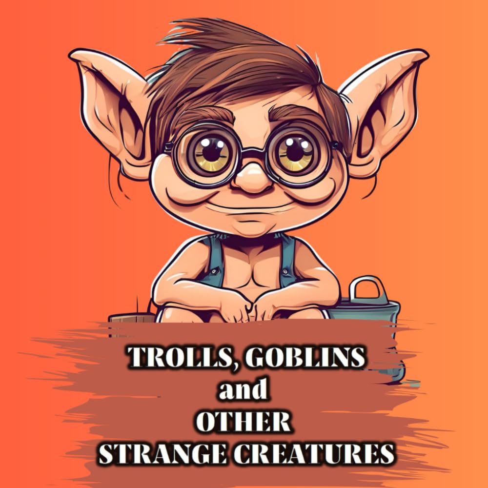 Trolls, goblins and other strange creatures: Fantasy coloring book for children and adults