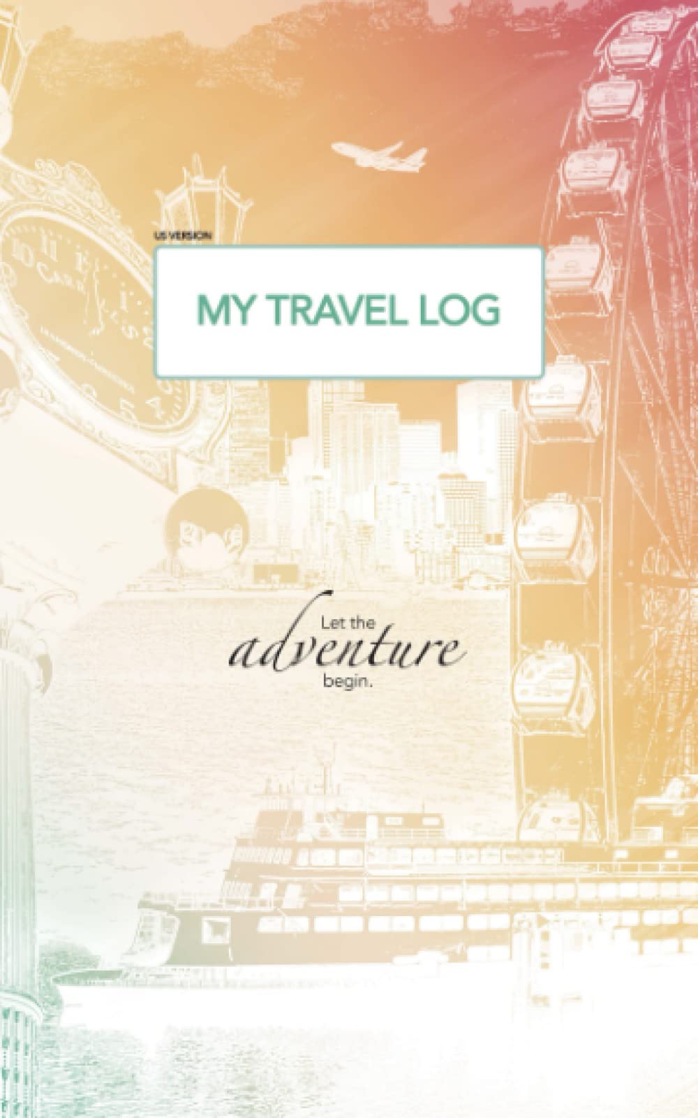 My Travel Log Journal: The Ultimate Travel Planner for Your Next Vacation [US Version, Airplane and Ship Design]: Plan, budget, and organize your trip so you don't miss a moment!