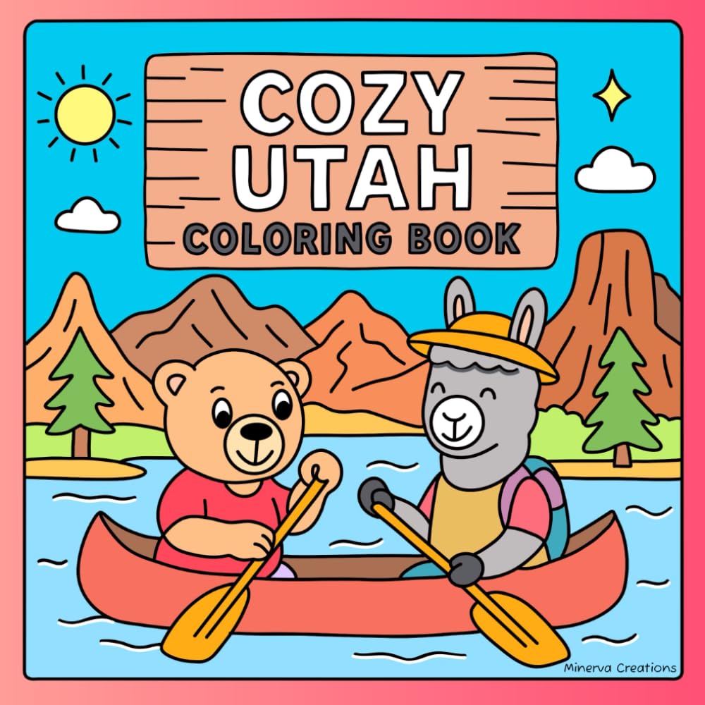 Cozy Utah Coloring Book: 50 Adorable Utah Scenes Including National Parks, Mountain Towns, Lakes, Hot Springs, and Wildlife. (Cozy Coloring Book Series by Minerva)