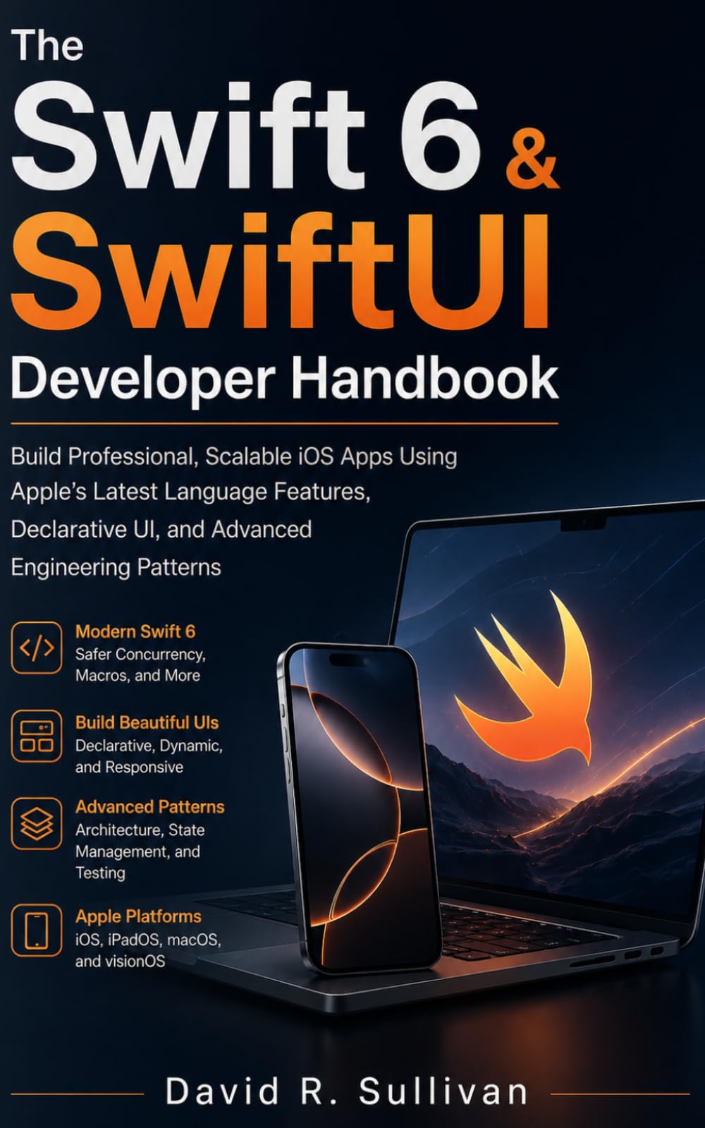 The Swift 6 & SwiftUI Developer Handbook: Build Professional, Scalable iOS Apps Using Apple’s Latest Language Features, Declarative UI, and Advanced Engineering Patterns