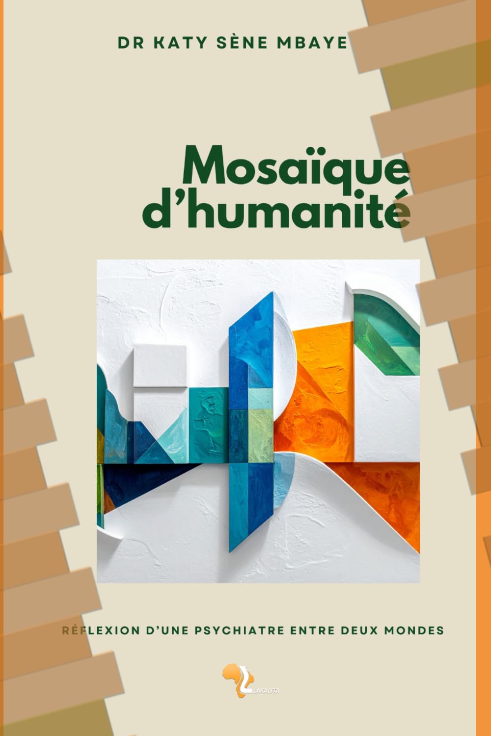 Mosaïque d’humanité: Réflexion d’une psychiatre entre deux mondes