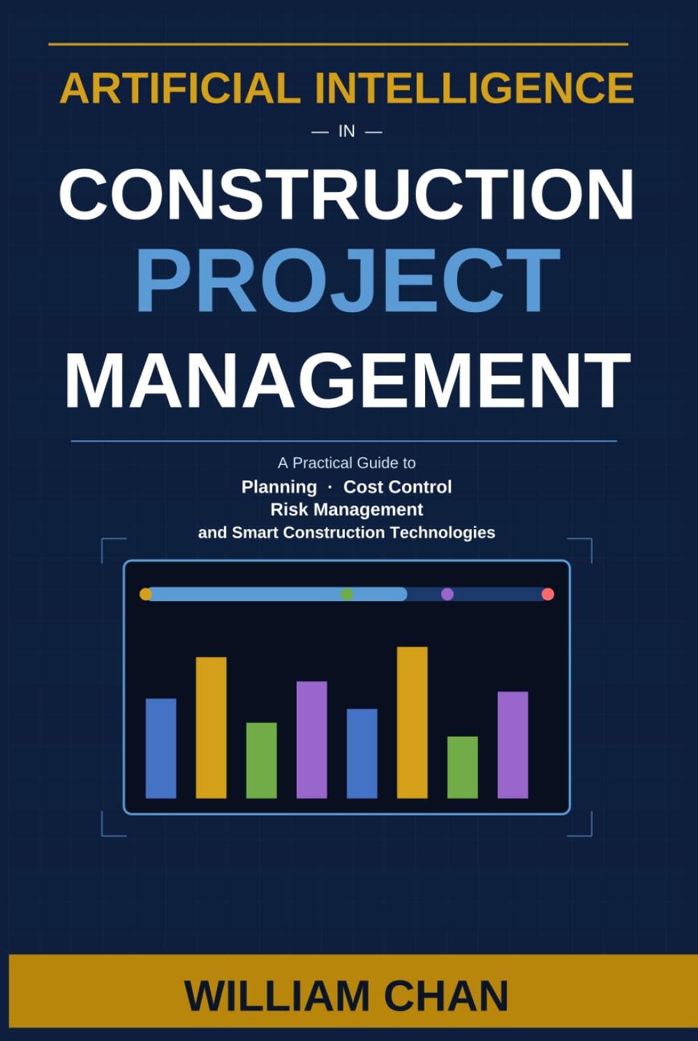 Artificial Intelligence in Construction Project Management: A Practical guide to Planning, Cost control, Risk Management, and Smart Construction Technologies