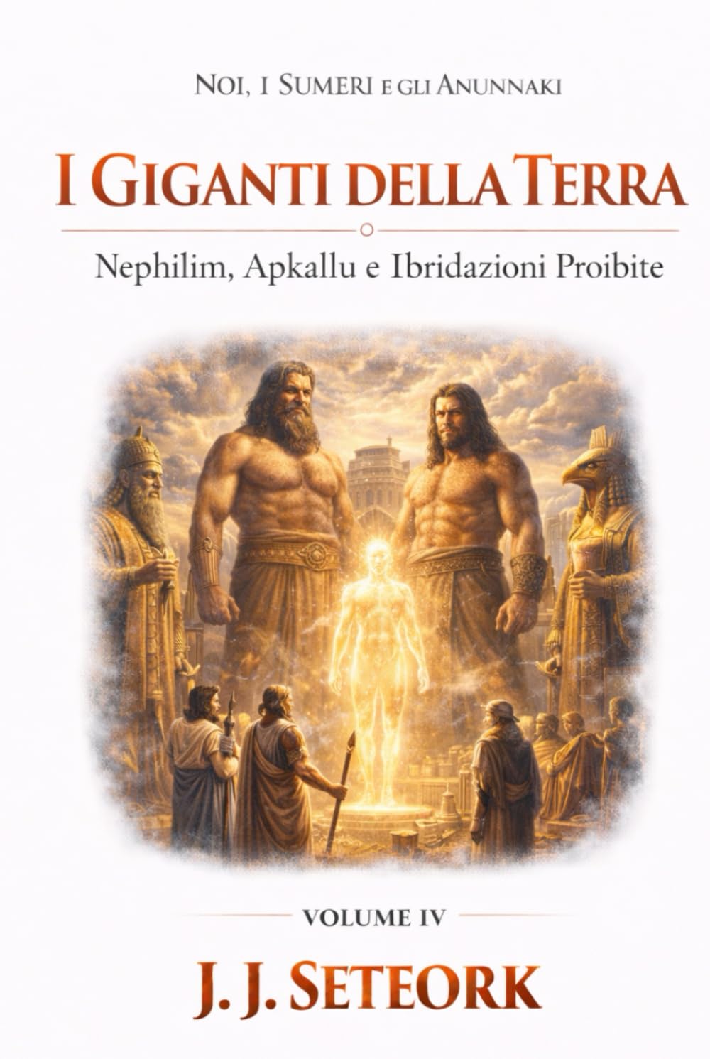 I GIGANTI DELLA TERRA: Nephilim, Apkallu e Ibridazioni Proibite (NOI, I SUMERI E GLI ANUNNAKI - Le origini proibite della nostra civiltà)