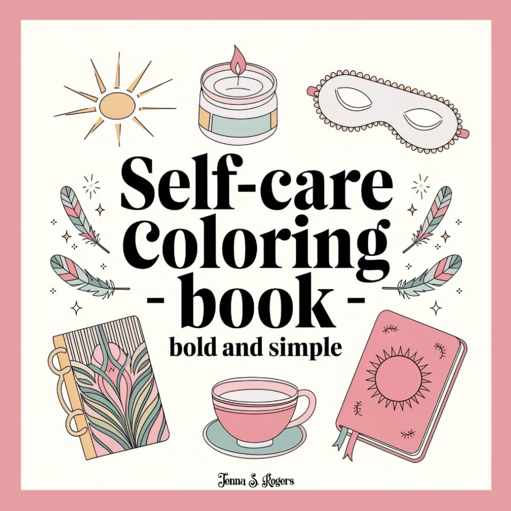 Coloring Books for Adults Relaxation: Bold and Simple Coloring Book: Stress Relief Easy Designs of Mindfulness Self Care Rituals to Soothe Anxiety