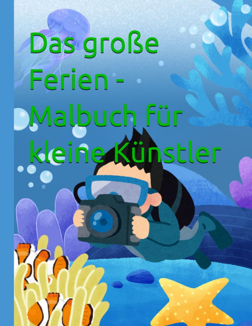 Das große Ferien - Malbuch für kleine Künstler: Spaßige Ausmalbilder für Jungen & Mädchen - perfekt für Urlaub, zu Hause und lange Autofahrten